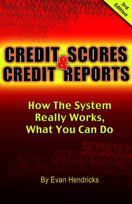 Credit Scores & Credit Reports: How the System Really Works, What You Can Do - Hendricks, Evan