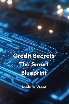 Credit Secrets The Smart Blueprint - West, Joshua