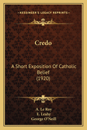 Credo: A Short Exposition Of Catholic Belief (1920)