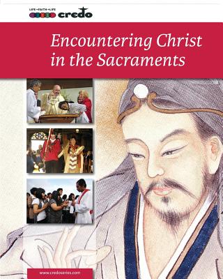 Credo: (Core Curriculum V) Encountering Christ in the Sacraments, Student Text - Ltd, Veritas Company