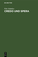 Credo Und Spera: Bausteine Zu Einer Kritischen Welterkenntnis Und Autonomen Lebensf?hrung Denkender M?nner Und Frauen...