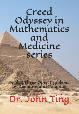 Creed Odyssey in Mathematics and Medicine series: Book 2 Three Open Problems by Riemann and Polignac - Ting, John