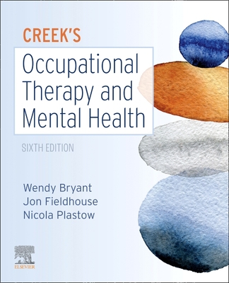 Creek's Occupational Therapy and Mental Health - Bryant, Wendy (Editor), and Fieldhouse, Jon (Editor), and Plastow, Nicola (Editor)