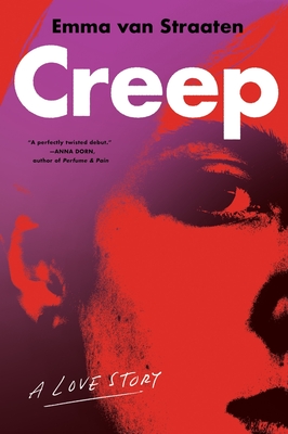 Creep: A Love Story - Van Straaten, Emma