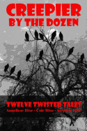 Creepier by the Dozen: Twelve Twisted Tales