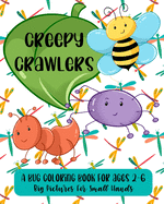 Creepy Crawlers: A Bug Coloring Book For Ages 2-6: Big Pictures For Small Hands