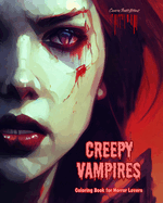 Creepy Vampires Coloring Book for Horror Lovers Creative Vampire Scenes for Teens and Adults: A Collection of Terrifying Designs to Boost Creativity