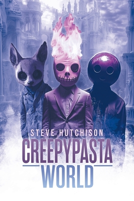 Creepypasta World - Hutchison, Steve