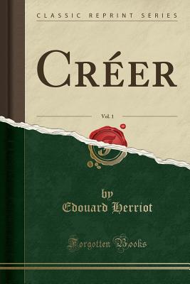 Creer, Vol. 1 (Classic Reprint) - Herriot, Edouard