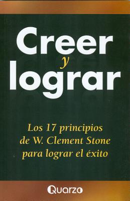 Creer y Lograr - Stone, W Clement