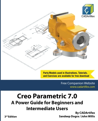 Creo Parametric 7.0: A Power Guide for Beginners and Intermediate Users - Dogra, Sandeep