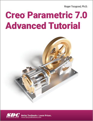 Creo Parametric 7.0 Advanced Tutorial - Toogood, Roger