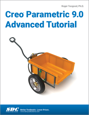 Creo Parametric 9.0 Advanced Tutorial - Toogood, Roger