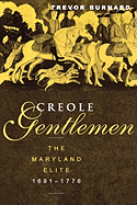 Creole Gentlemen: The Maryland Elite, 1691-1776