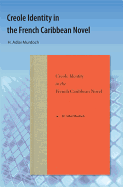 Creole Identity in the French Caribbean Novel - Murdoch, H Adlai