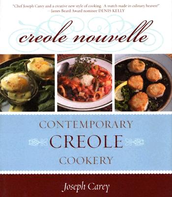 Creole Nouvelle: Contemporary Creole Cookery - Carey, Joseph