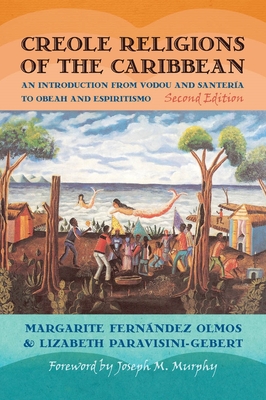 Creole Religions of the Caribbean: An Introduction from Vodou and Santeria to Obeah and Espiritismo - Paravisini-Gebert, Lizabeth, and Olmos, Margarite Fernandez, and Murphy, Joseph M (Foreword by)