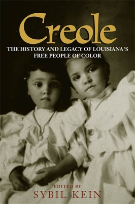 Creole: The History and Legacy of Louisiana's Free People of Color - Kein, Sybil (Editor)