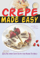 Crepe Made Easy: 200 Quick And Savory Crepe Recipes From Around The World