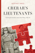 Crerar's Lieutenants: Inventing the Canadian Junior Army Officer, 1939-45