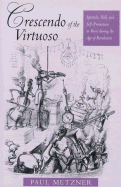 Crescendo of the Virtuoso: Spectacle, Skill, and Self-Promotion in Paris during the Age of Revolution