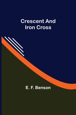 Crescent and Iron Cross - F Benson, E