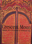 Crescent Moon: Islamic Art & Civilisation in Southeast Asia