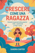 Crescere come una ragazza: Elementi essenziali della pubert? - I fatti, i sentimenti e tutto il resto