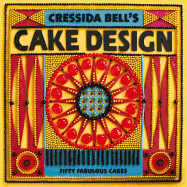 Cressida Bell's Cake Design: Fifty Fabulous Cakes