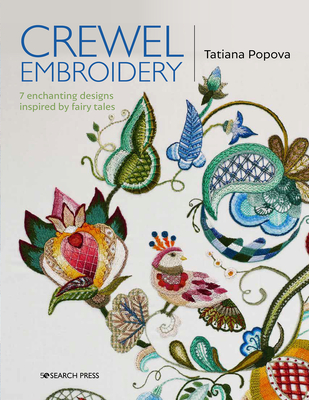 Crewel Embroidery: 7 Enchanting Designs Inspired by Fairy Tales - Popova, Tatiana
