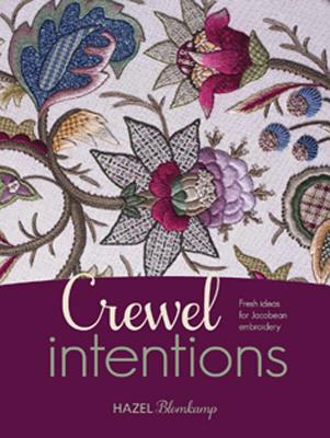 Crewel Intentions: Fresh Ideas for Jacobean Embroidery - Blomkamp, Hazel