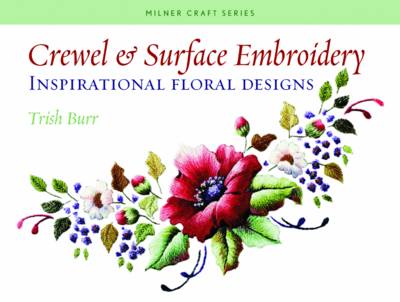 Crewel & Surface Embroidery: Inspirational Floral Designs - Burr, Trish