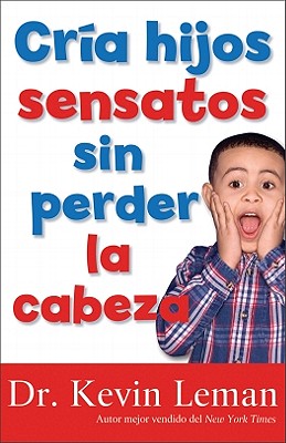 Cria Hijos Sensatos Sin Perder La Cabeza - Leman, Kevin, Dr.
