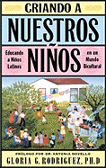 Criando a Nuestros Ninos (Raising Nuestros Ninos): Educando a Ninos Latinos En Un Mundo Bicultural (Bringing Up Latino Children in a Bicultural World)