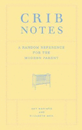 Crib Notes: A Random Reference for the Modern Parent - Maniatis, Amy, and Weil, Elizabeth