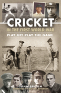 Cricket in the First World War: Play up! Play the Game