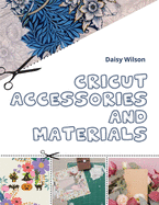 Cricut: Accessories and Materials