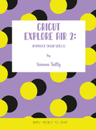 Cricut Explore Air 2: Improve Your Skills! Simple Project to Start
