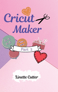 Cricut Maker for Beginners: How to Start Your Business. The Guide to Not Making Mistakes
