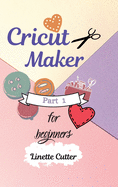 Cricut Maker for Beginners: How to Start Your Business.