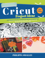 Cricut Project Ideas: 25 Do-It-Yourself Projects for Cricut Maker and Explore Air 2 to Inspire Your Creativity. Step-by-Step Instructions + Tips and Tricks for Beginners and Advanced Users 2021 Edition