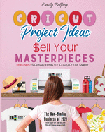 Cricut Project Ideas - Sell Your Masterpieces: The Non-Binding Business of 2021. How I Quit My Job Selling Project Ideas From Home. Bonus: 5 Classy Ideas for Crazy Cricut Maker