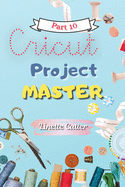 Cricut Project Master: A Latest Guide for Best Creations