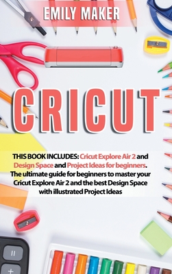 Cricut: This Book Includes: Cricut Explore Air 2 and Design Space and ...