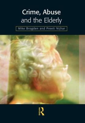Crime, Abuse and the Elderly - Brogden, Mike, and Nijhar, Preeti