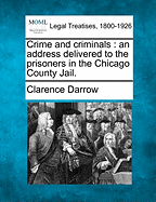 Crime and Criminals: An Address Delivered to the Prisoners in the Chicago County Jail