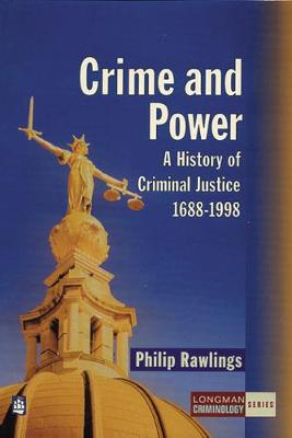 Crime and Power: A History of Criminal Justice: 1688-1998 - Rawlings, Philip