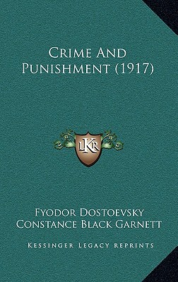 Crime and Punishment (1917) - Dostoevsky, Fyodor Mikhailovich, and Garnett, Constance (Translated by)