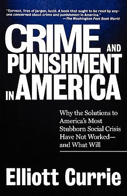 Crime and Punishment in America - Currie, Elliott