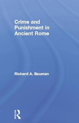 Crime and Punishment in Ancient Rome - Bauman, Richard a